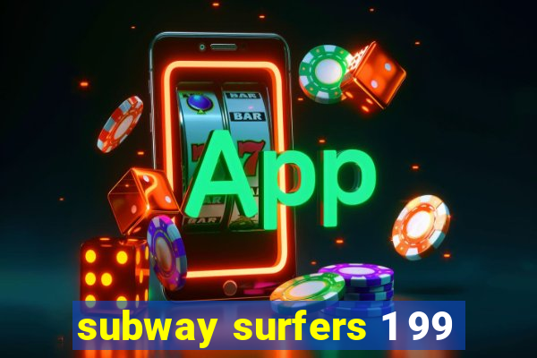subway surfers 1 99