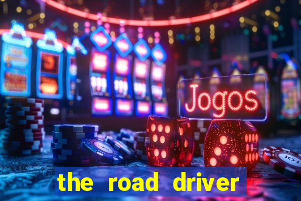 the road driver dinheiro infinito