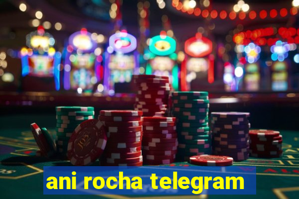 ani rocha telegram