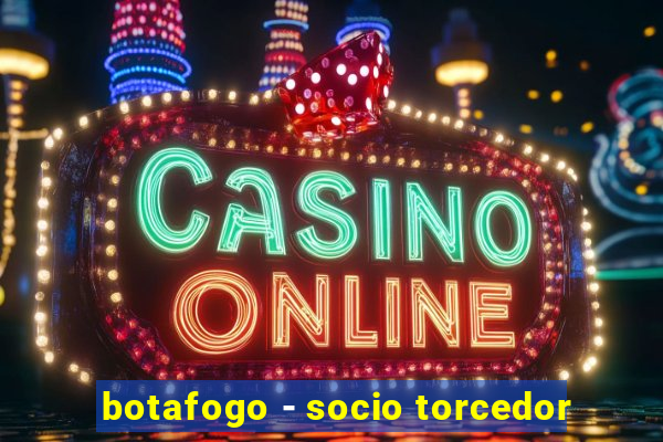botafogo - socio torcedor