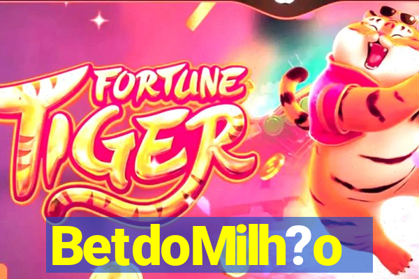 BetdoMilh?o