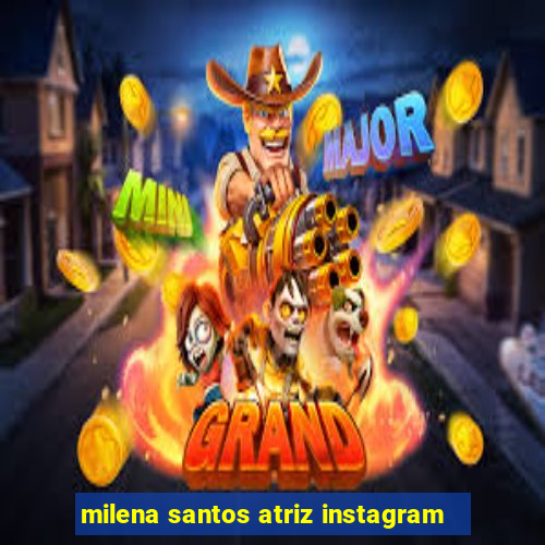 milena santos atriz instagram