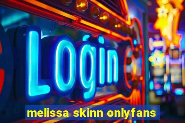 melissa skinn onlyfans