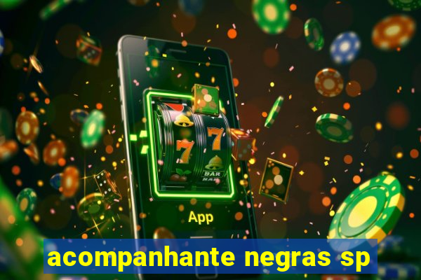 acompanhante negras sp