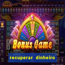 recuperar dinheiro perdido na betano