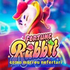 como morreu nefertari