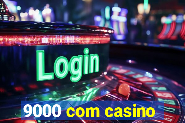 9000 com casino
