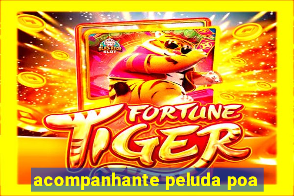 acompanhante peluda poa