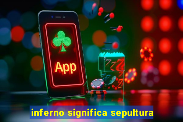 inferno significa sepultura