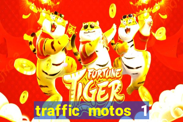 traffic motos 1 dinheiro infinito