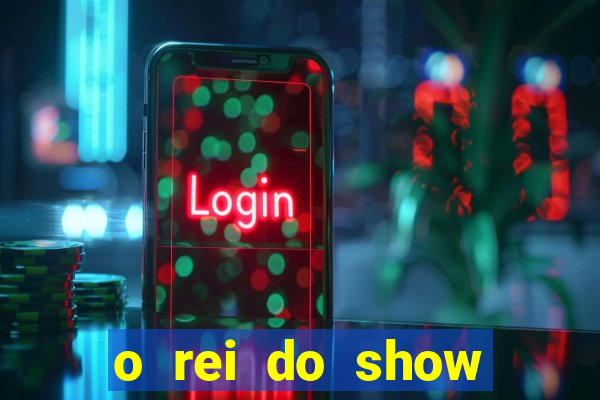o rei do show filme completo dublado drive