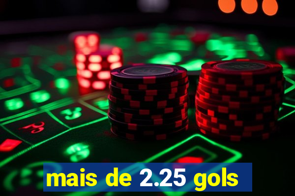mais de 2.25 gols
