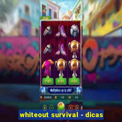 whiteout survival - dicas