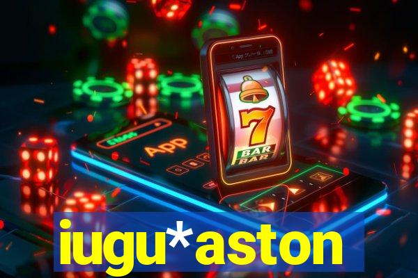 iugu*aston