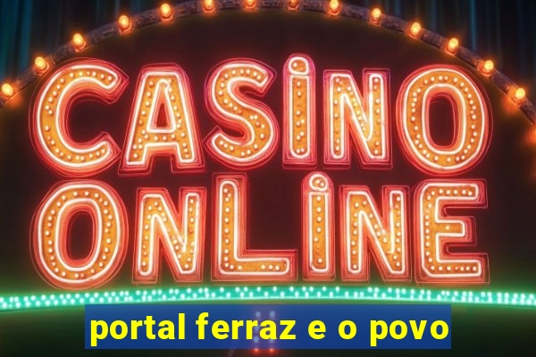 portal ferraz e o povo