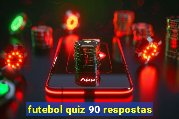 futebol quiz 90 respostas