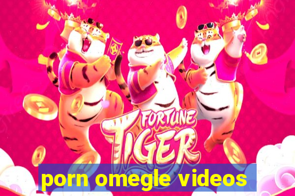 porn omegle videos