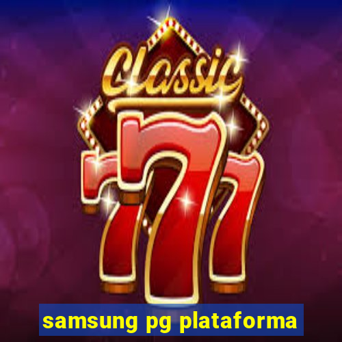 samsung pg plataforma