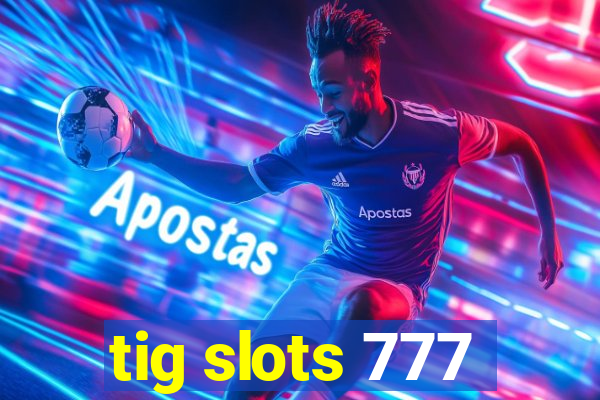 tig slots 777