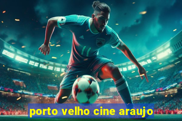 porto velho cine araujo