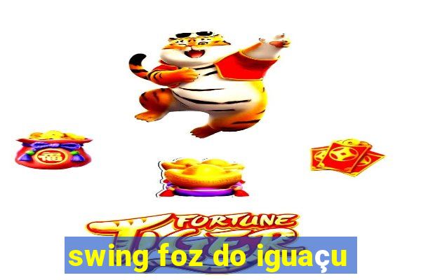 swing foz do iguaçu