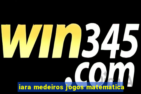 iara medeiros jogos matematica