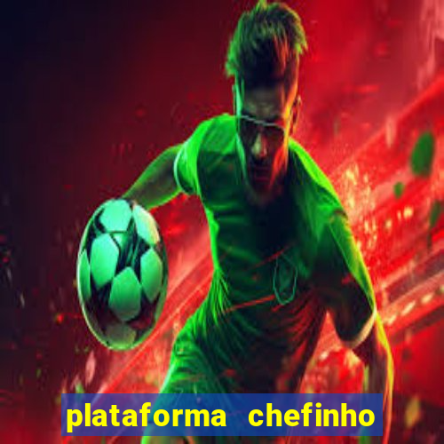 plataforma chefinho 777 bet
