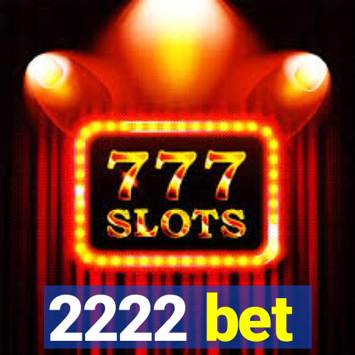2222 bet