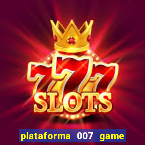 plataforma 007 game é confiável