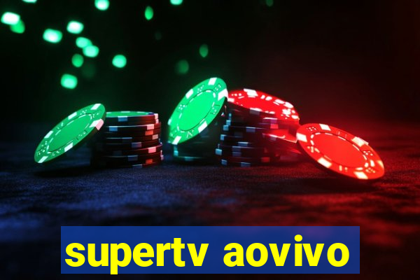 supertv aovivo