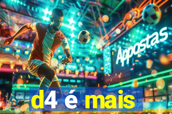 d4 é mais