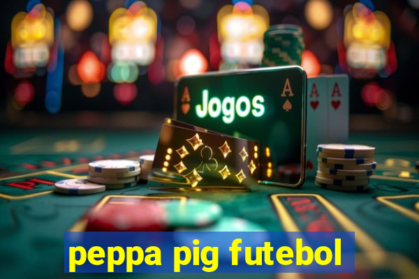 peppa pig futebol