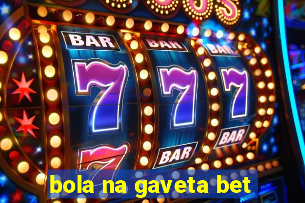 bola na gaveta bet