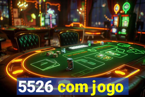 5526 com jogo