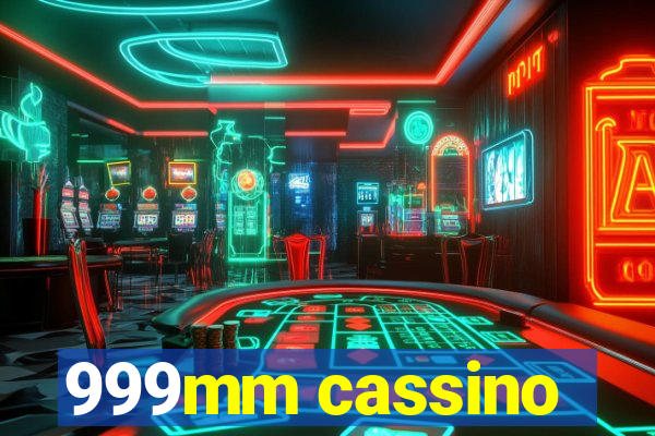 999mm cassino