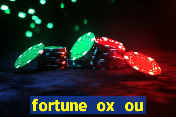 fortune ox ou fortune tiger