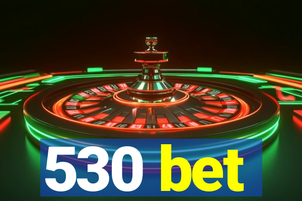 530 bet
