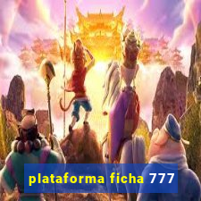 plataforma ficha 777