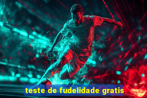 teste de fudelidade gratis