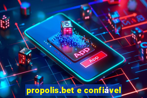 propolis.bet e confiável