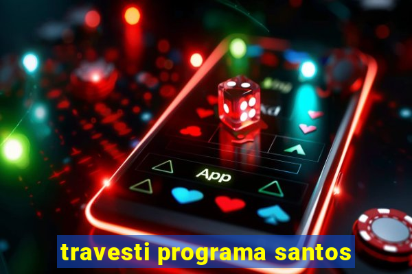 travesti programa santos