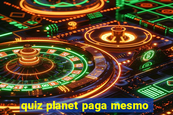 quiz planet paga mesmo