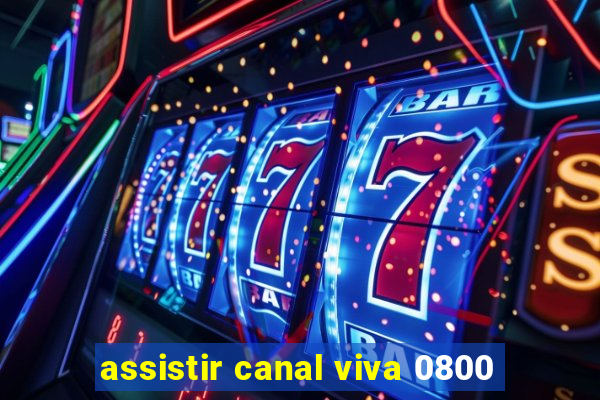 assistir canal viva 0800