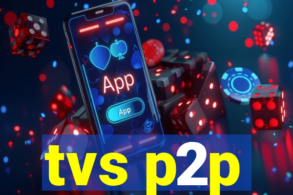 tvs p2p