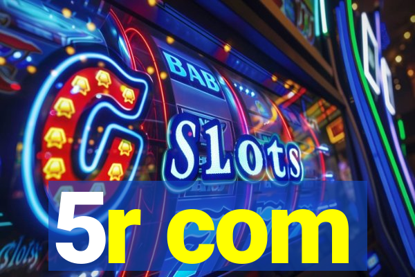 5r com