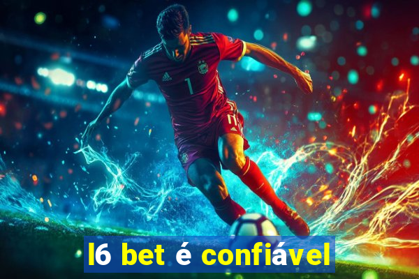 l6 bet é confiável