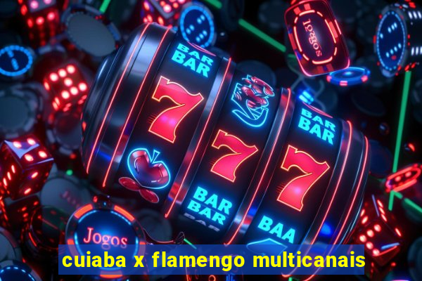 cuiaba x flamengo multicanais