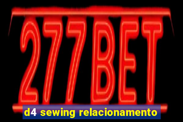 d4 sewing relacionamento