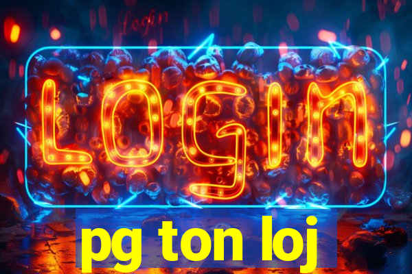 pg ton loj