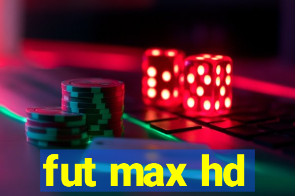 fut max hd